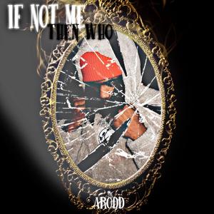 If Not Me, Then Who ? (Explicit)