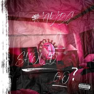 Maybe I Should Go? (Explicit)