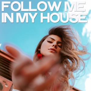 Follow Me in My House