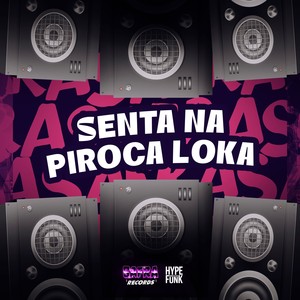 SENTA NA PIROCA LOKA (Explicit)