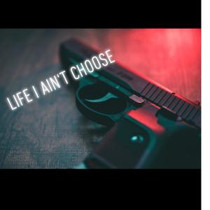 Life I Aint Choose(feat. Ykay) (Explicit)