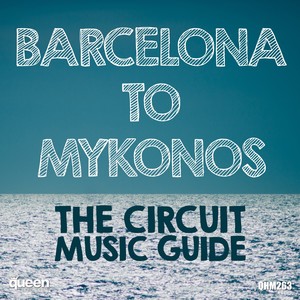 Barcelona to Mykonos - The Circuit Music Guide