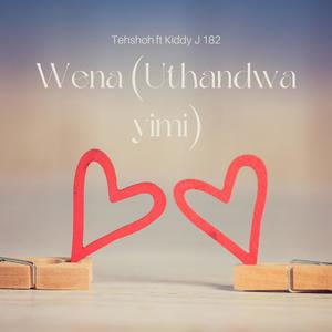 Wena (Uthandwa yimi) (feat. Kiddy J 182)