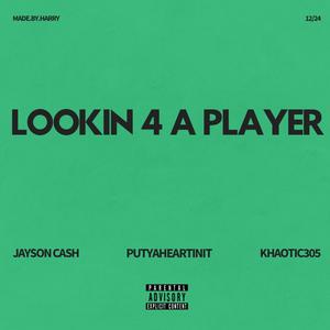 Lookin 4 A Player (feat. Jayson Cash & Khaotic) [Explicit]