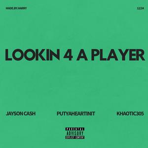 Lookin 4 A Player (feat. Jayson Cash & Khaotic) (Explicit)