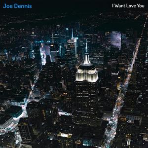 I Want Love You (feat. Joe Dennis)