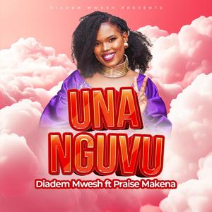 UNA NGUVU Diadem Mwesh (feat. Praise Makena)