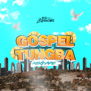 Gospel Tungba Part 1 (Mixtape|Explicit)