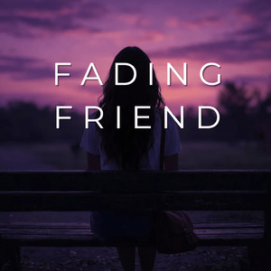 Fading Friend