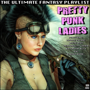 Pretty Punk Ladies The Ultimate Fantasy Playlist (Explicit)