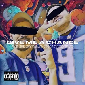 Give Me A Chance (feat. ONLYCHILD) [Explicit]