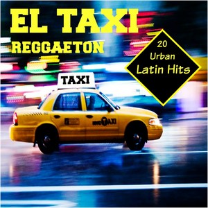 El Taxi Reggaeton (20 Urban Latin Hits)