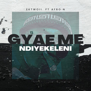 Gyae Me-Ndiyekeleni