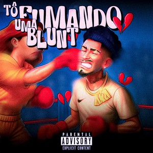 TO FUMANDO UMA BLUNT (Explicit)