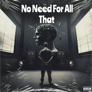 No Need For All That (feat. Albin Johnsén, De Vet Du & Albatraoz) (Explicit)