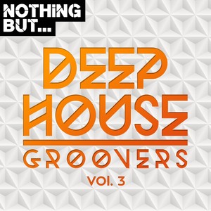 Nothing But... Deep House Groovers, Vol. 03