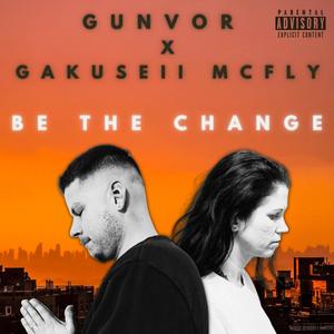 Be the Change (feat. Gunvor) (Swiss Version) [Explicit]