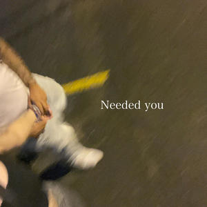 Needed you (Explicit)