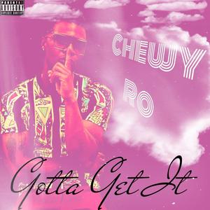 Gotta Get It (Explicit)