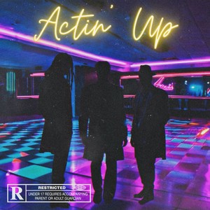 Actin’ Up (Explicit)