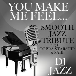 You Make Me Feel... (Smooth Jazz Tribute to Cobra Starship & Sabi)