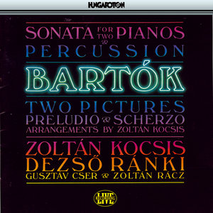 Bartok: Sonata for 2 Pianos and Percussion / 2 Pictures / Preludio and Scherzo