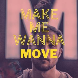 Make me wanna move