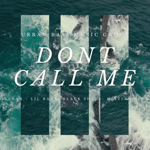 Dont Call Me (feat. PolyDan, Lil Bazz, Black Sheep & Haitian Blood) (Explicit)