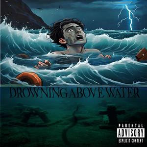 Drowning Above Water (Explicit)