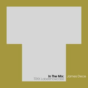 In The Mix: James Dece - TRXX Labelshowcase