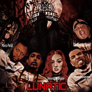 LUNATIC(feat. Marco Park$, TaeBo Tha Truth, Playboy the Beast, VenomStayDrippin & King Kash) (Explicit)