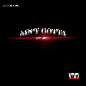 Ain't Gotta (Explicit)