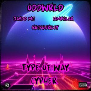 TYPE OF WAY CYPHER (feat. ODDWRLD & Ruckus Riley) [Explicit]