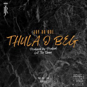 Thula O Beg (Explicit)