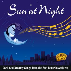 Sun at Night: Dark and Dreamy Songs from the Sun Records Archives