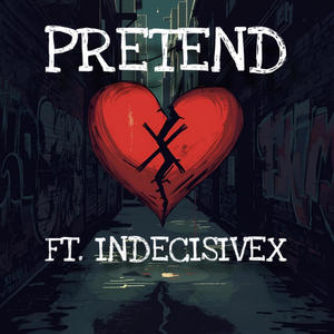 PRETEND (feat. indecisivex) (Explicit)