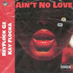 Ain't No Love(feat. Kay Flocka, C Blu, Woo Reyz, Dougie B, Set Da Trend & Edot Babyy) (Explicit)