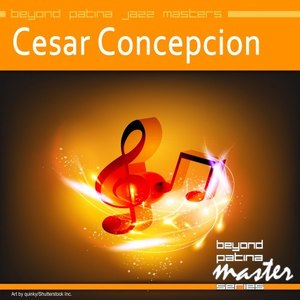 Beyond Patina Jazz Masters: Cesar Concepcion