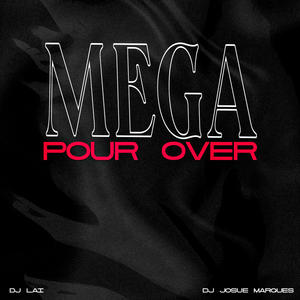 Mega Pour Over (Explicit)