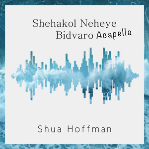 Shehakol Nereye Bidvaro Acapella
