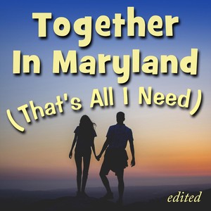 Together in Maryland (That's All I Need) [Radio Version]