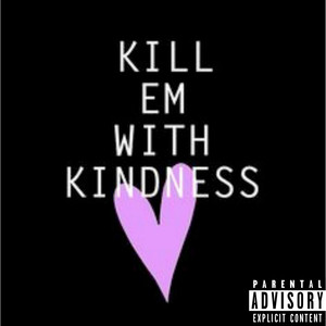 Kill Em With Kindness (Explicit)