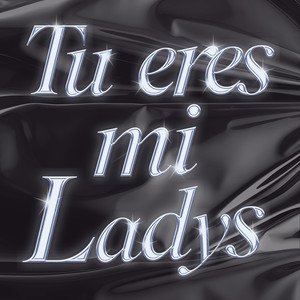 Tu Eres Mi Ladys