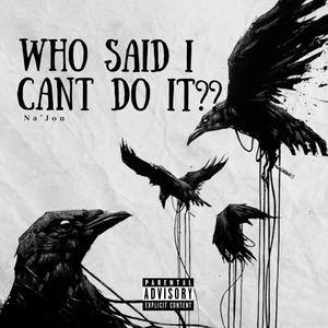 Who Said I Cant Do It? (Explicit)