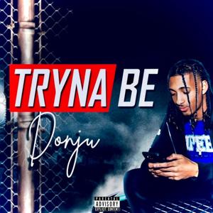Tryna Be (Explicit)