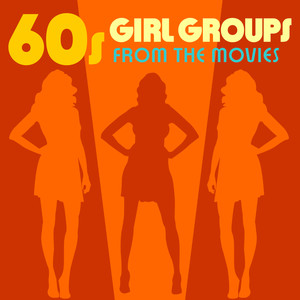 60s Girl Groups from the Movies