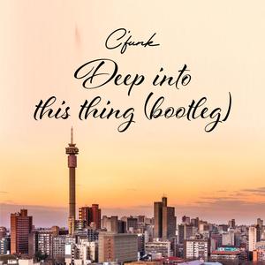 Deep Into This Thing (Bootleg) (feat. Kinetic)