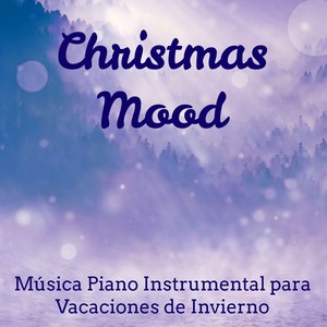 Christmas Mood - Música Piano Instrumental Dulce para Meditaciones Diarias Vacaciones de Invierno Dulces Sueños con Sonidos de la Naturaleza Relajantes New Age