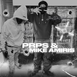 Prps & Mike Amiris (feat. PMBeezy) (Explicit)