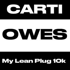 Carti Owes My Lean Plug 10k (Explicit)